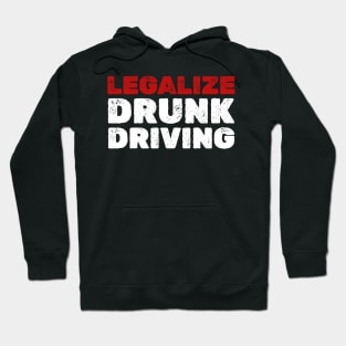 Drunk Driving  Legalize drunk driving - Funny Hoodie